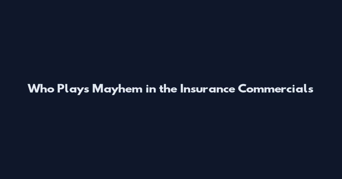 Who Plays Mayhem in the Insurance Commercials
