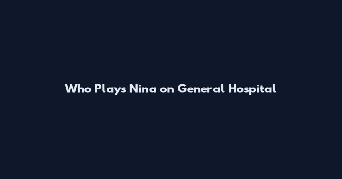 Who Plays Nina on General Hospital