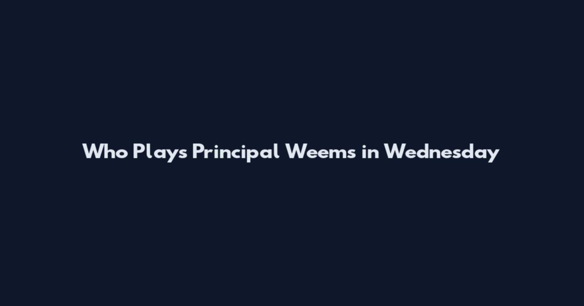 Who Plays Principal Weems in Wednesday