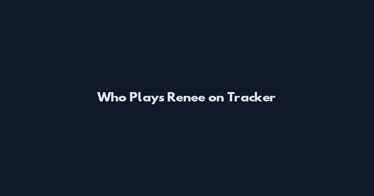 Who Plays Renee on Tracker