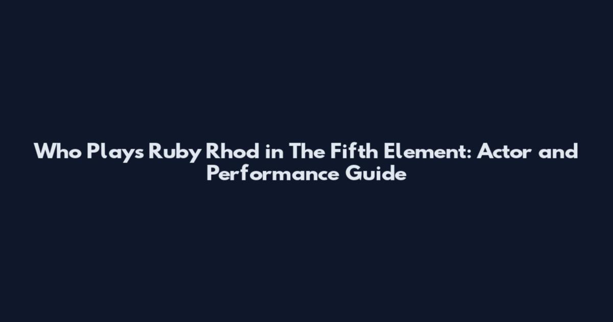 Who Plays Ruby Rhod in The Fifth Element: Actor and Performance Guide