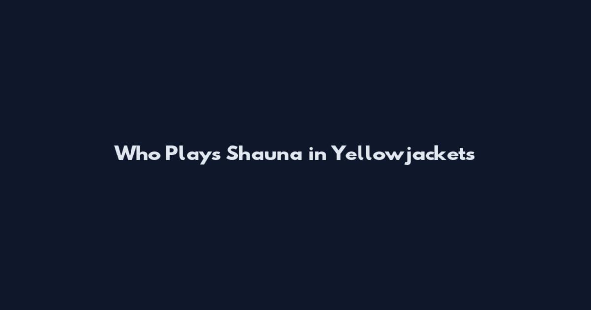 Who Plays Shauna in Yellowjackets