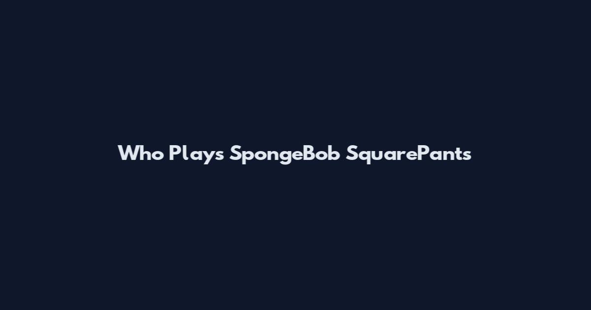 Who Plays SpongeBob SquarePants