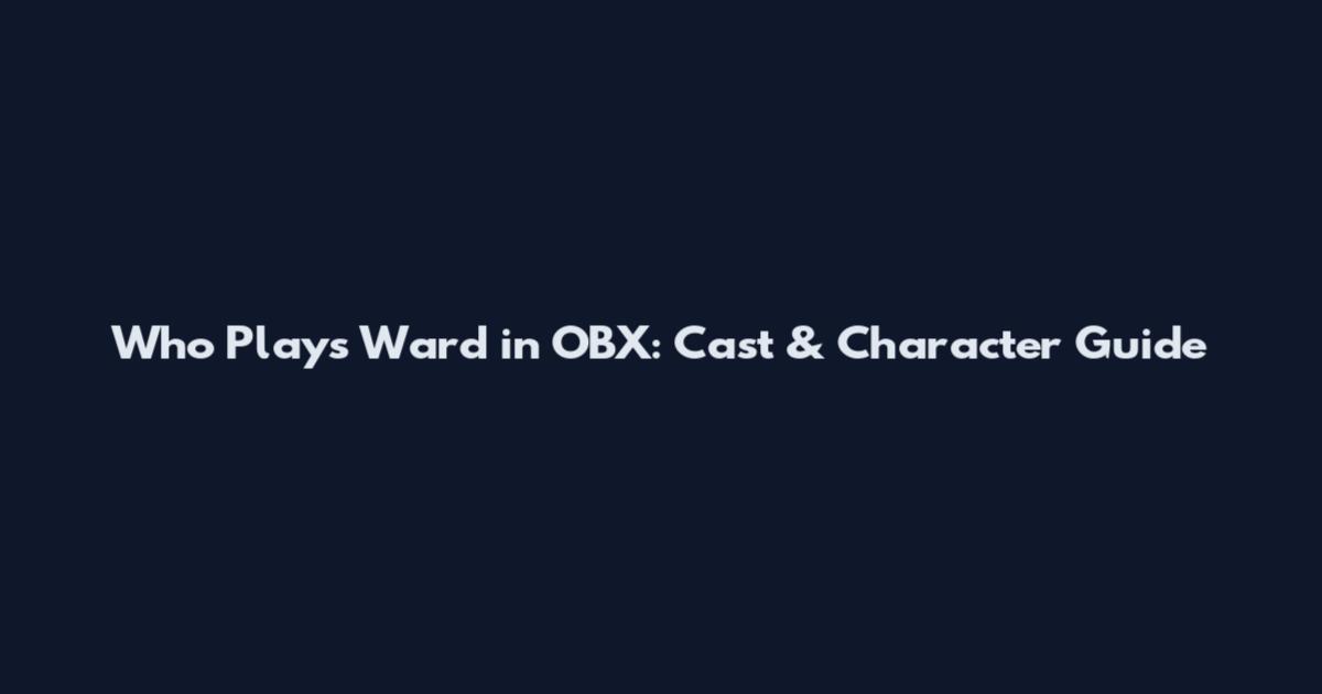 Who Plays Ward in OBX: Cast & Character Guide