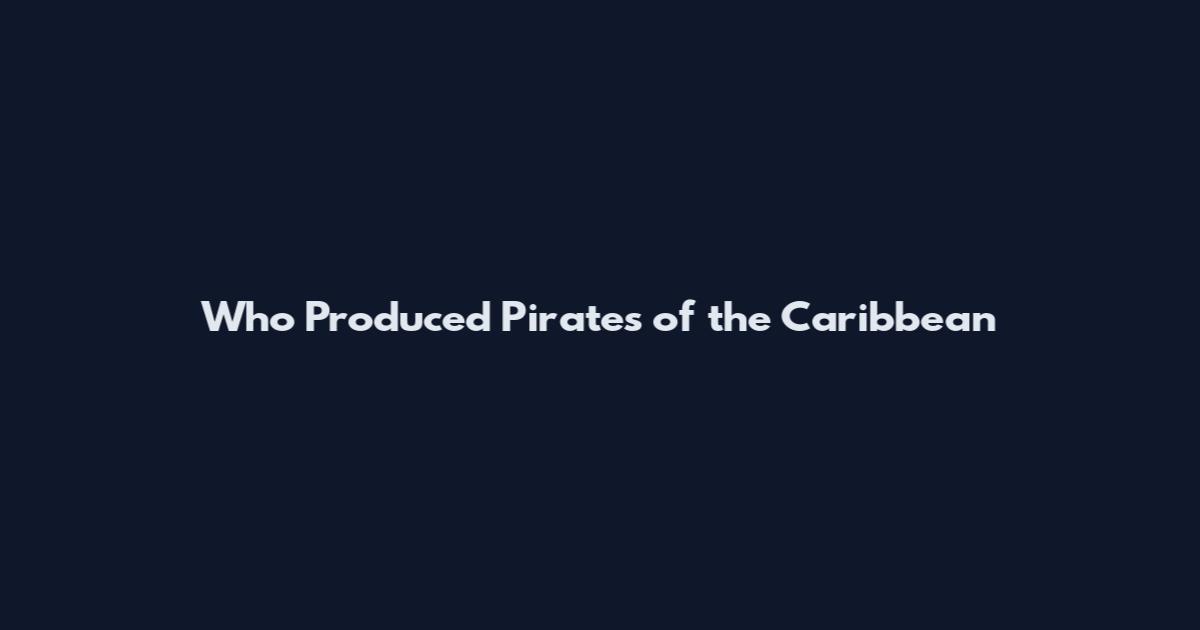 Who Produced Pirates of the Caribbean
