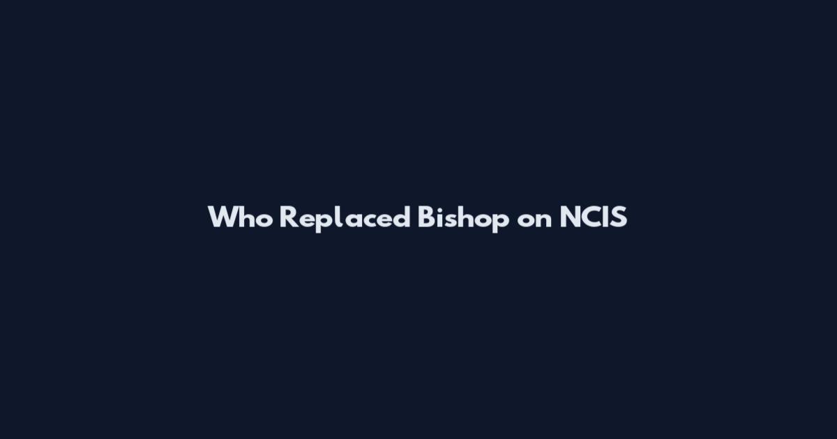 Who Replaced Bishop on NCIS