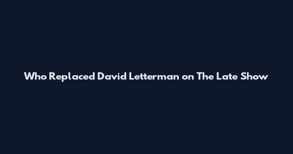 Who Replaced David Letterman on The Late Show
