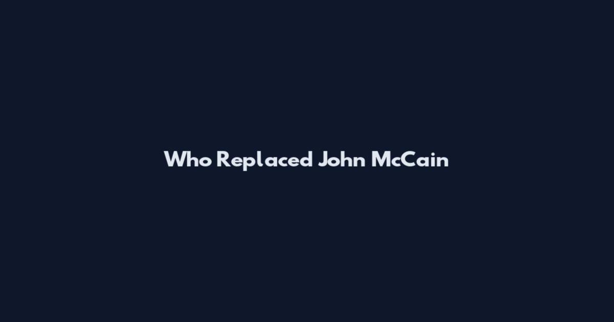 Who Replaced John McCain