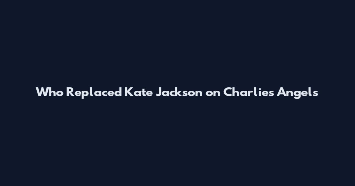 Who Replaced Kate Jackson on Charlie's Angels