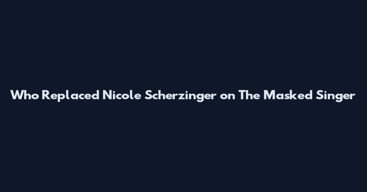 Who Replaced Nicole Scherzinger on The Masked Singer