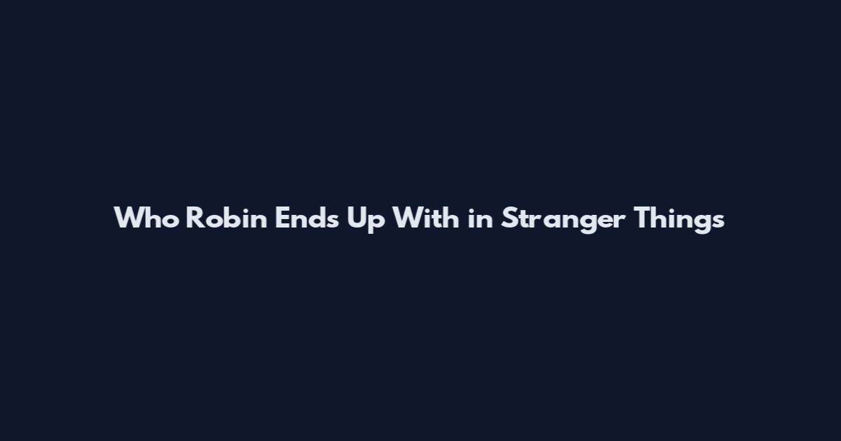 Who Robin Ends Up With in Stranger Things