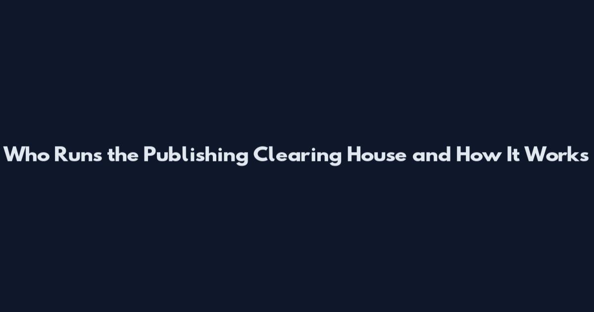 Who Runs the Publishing Clearing House and How It Works