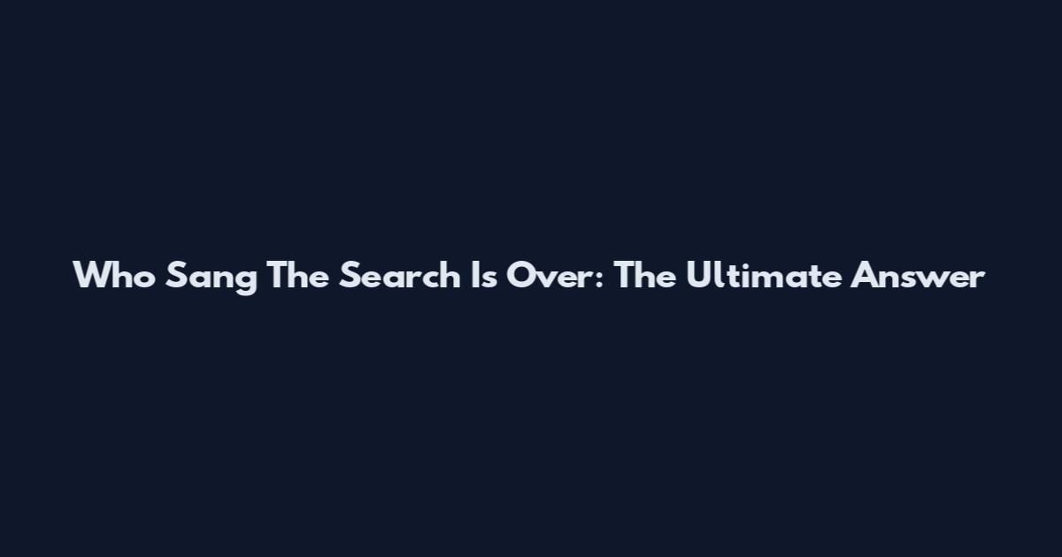 Who Sang The Search Is Over: The Ultimate Answer