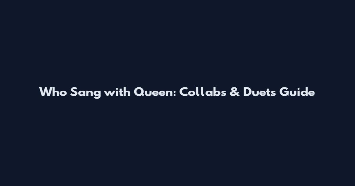 Who Sang with Queen: Collabs & Duets Guide