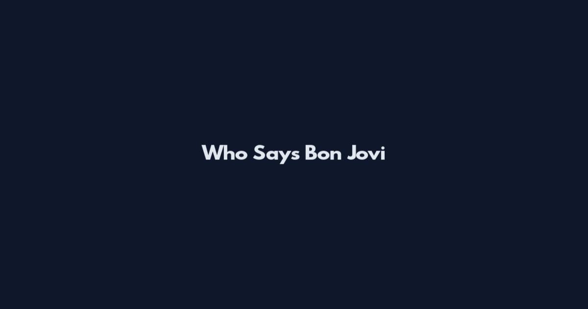 Who Says Bon Jovi