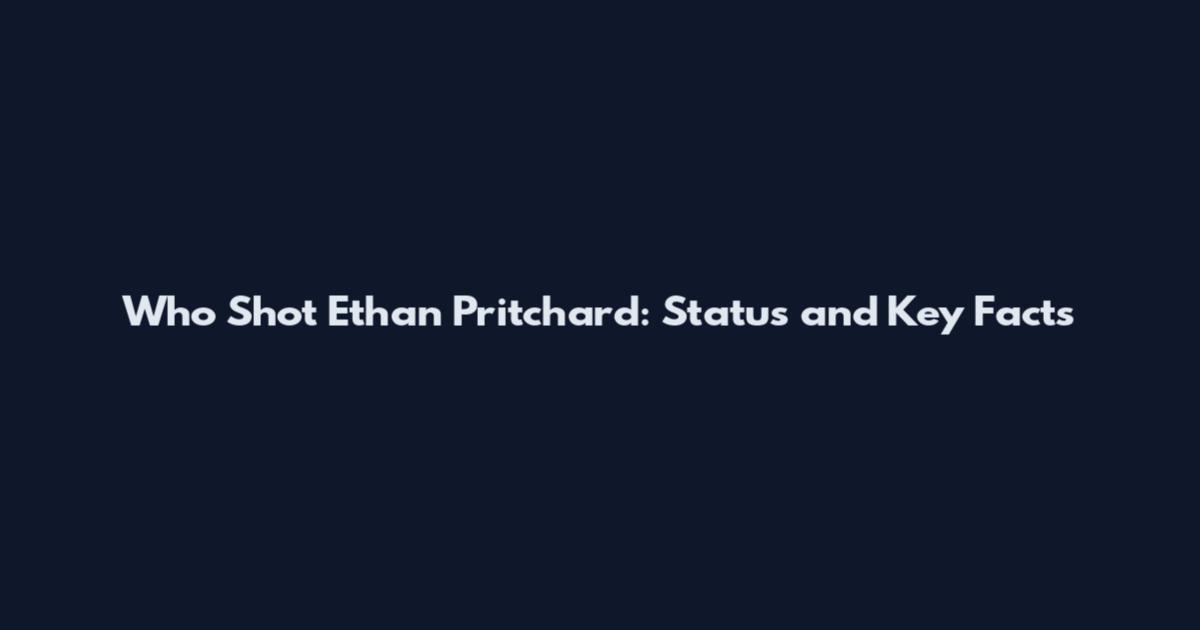 Who Shot Ethan Pritchard: Status and Key Facts