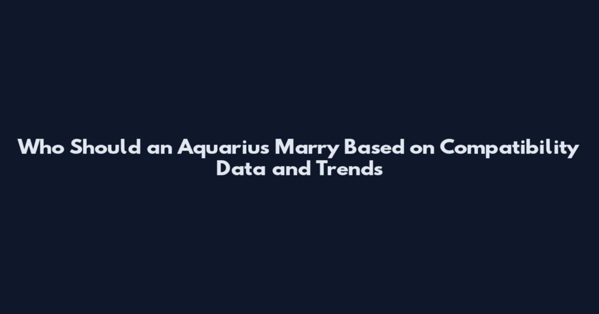 Who Should an Aquarius Marry Based on Compatibility Data and Trends