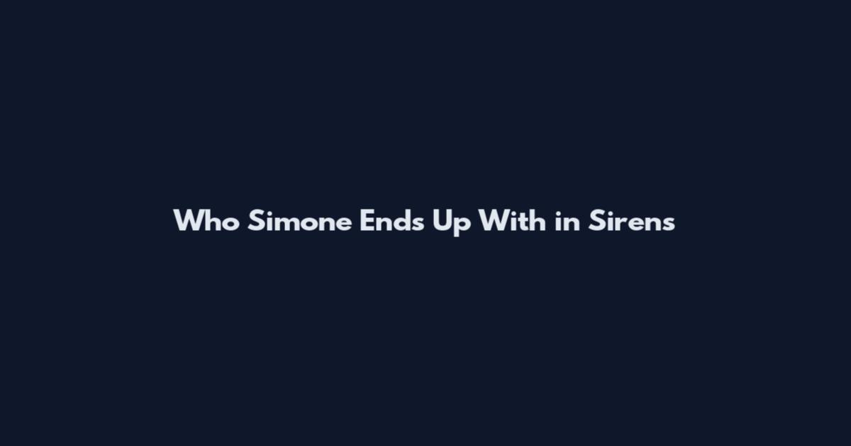 Who Simone Ends Up With in Sirens