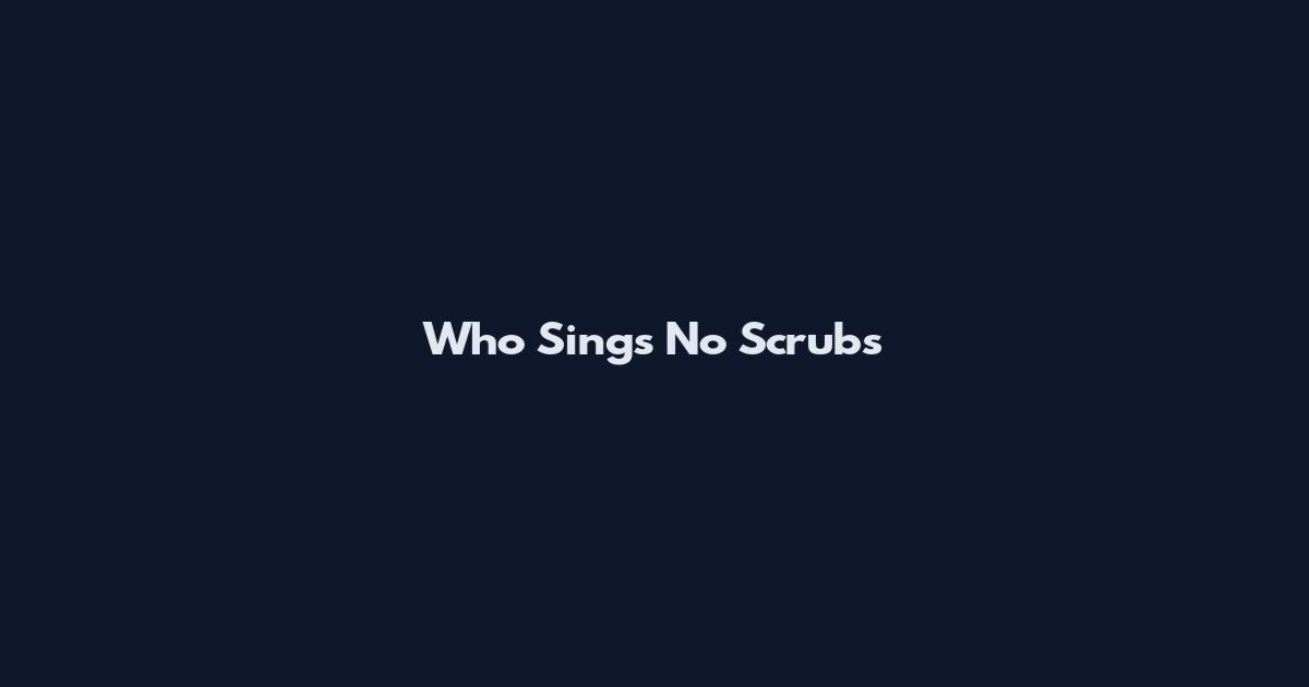 Who Sings No Scrubs