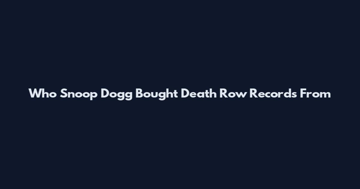 Who Snoop Dogg Bought Death Row Records From