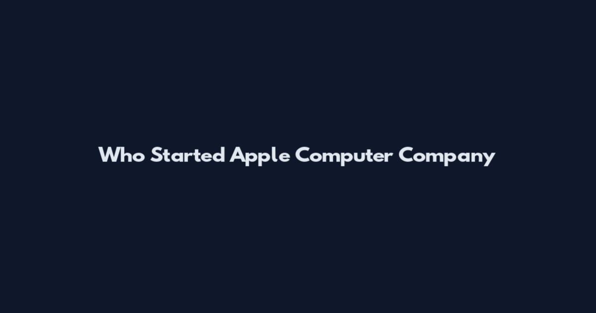 Who Started Apple Computer Company