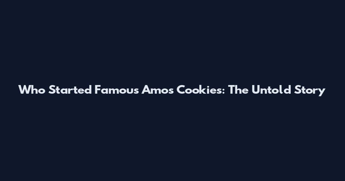 Who Started Famous Amos Cookies: The Untold Story