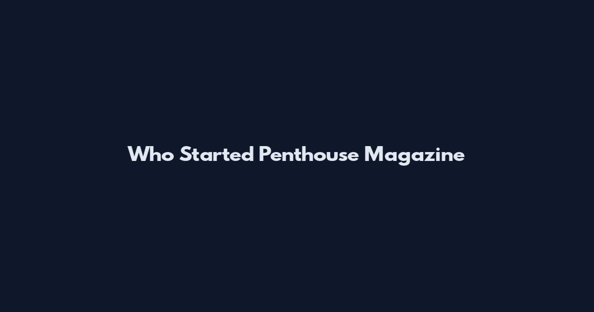 Who Started Penthouse Magazine