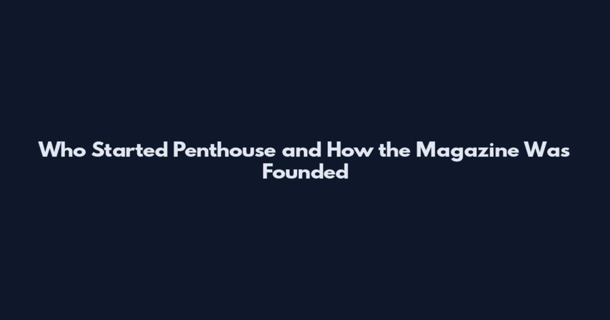 Who Started Penthouse and How the Magazine Was Founded