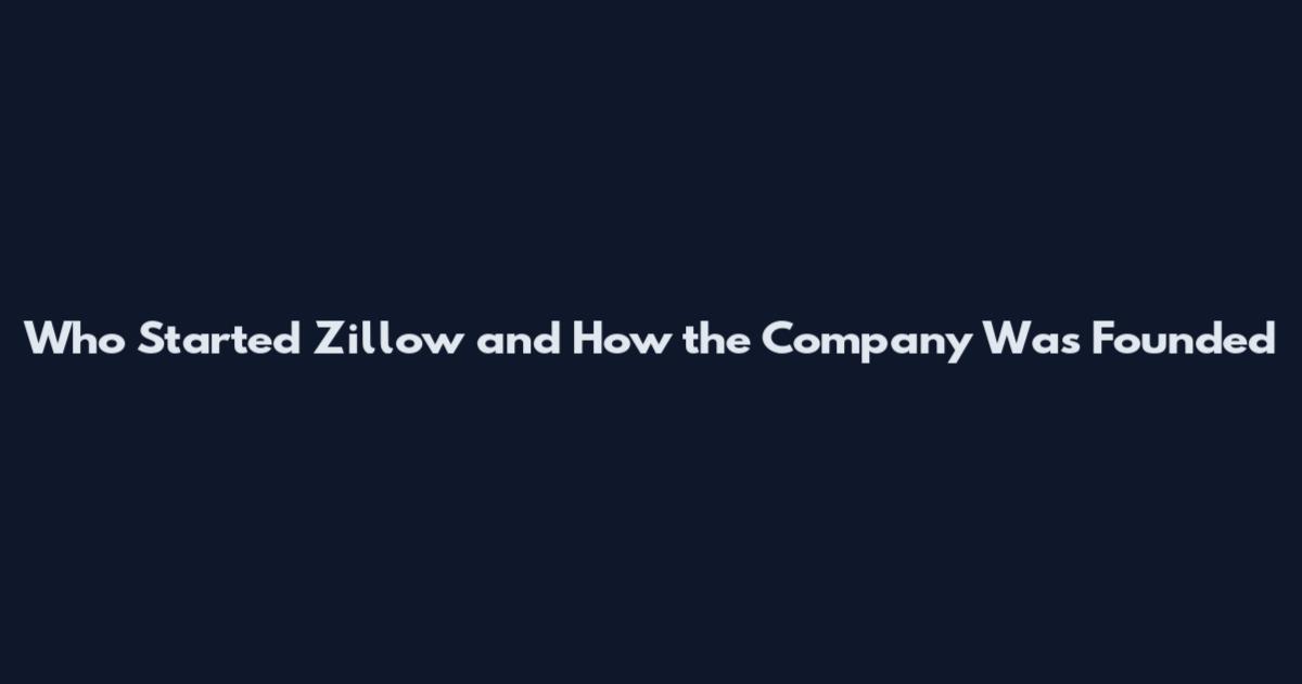 Who Started Zillow and How the Company Was Founded