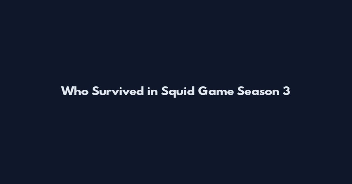 Who Survived in Squid Game Season 3