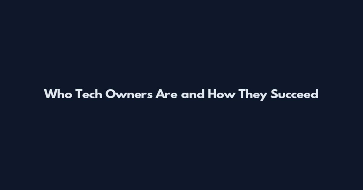 Who Tech Owners Are and How They Succeed