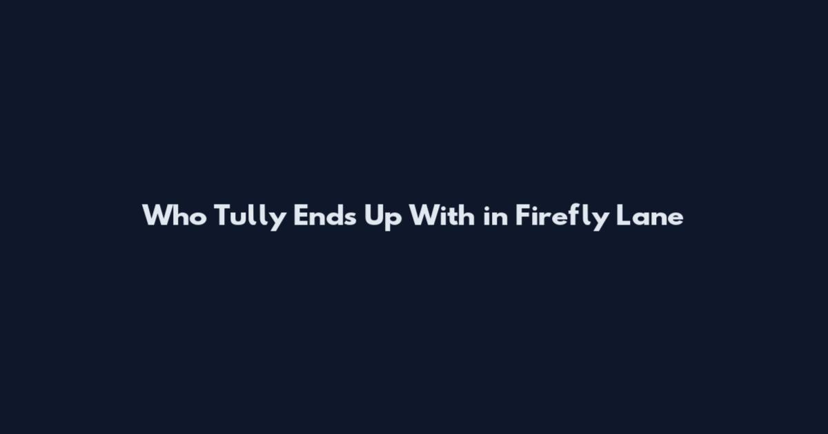 Who Tully Ends Up With in Firefly Lane