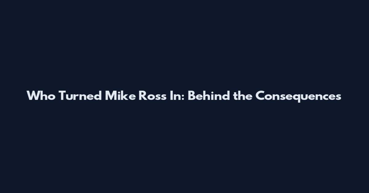 Who Turned Mike Ross In: Behind the Consequences