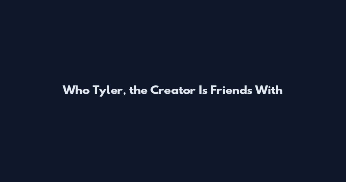 Who Tyler, the Creator Is Friends With