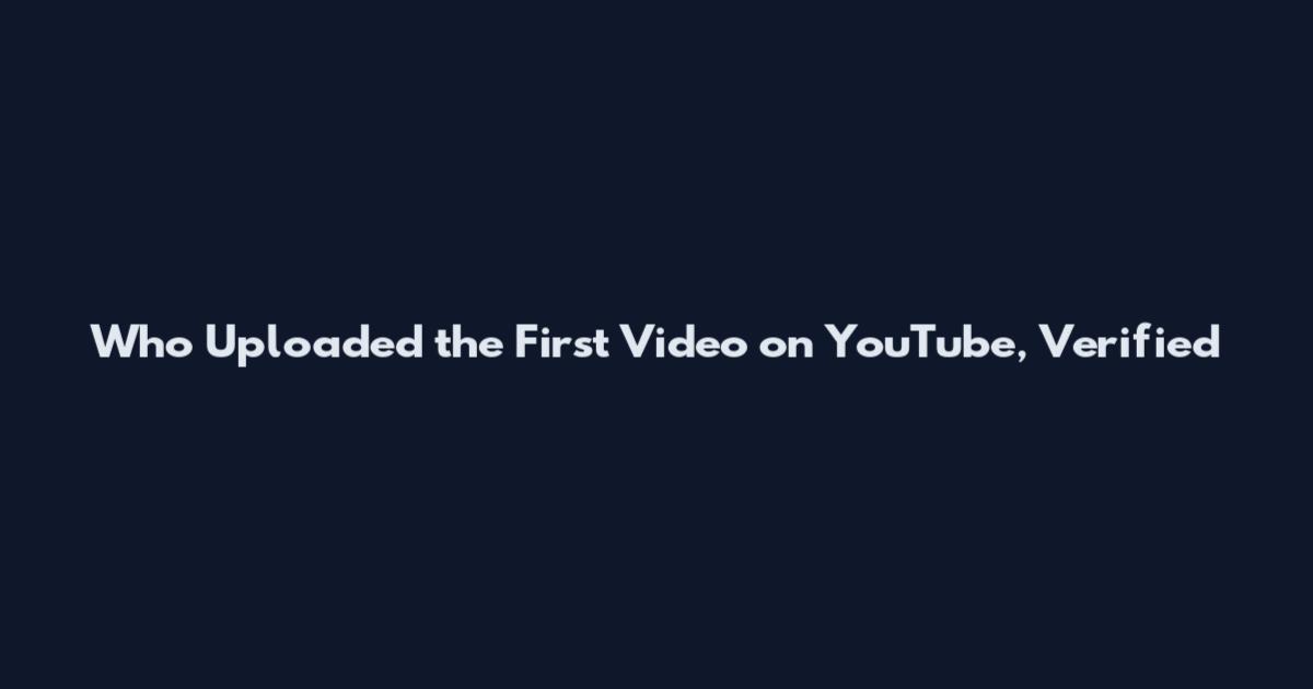 Who Uploaded the First Video on YouTube, Verified