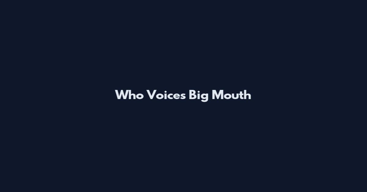Who Voices Big Mouth