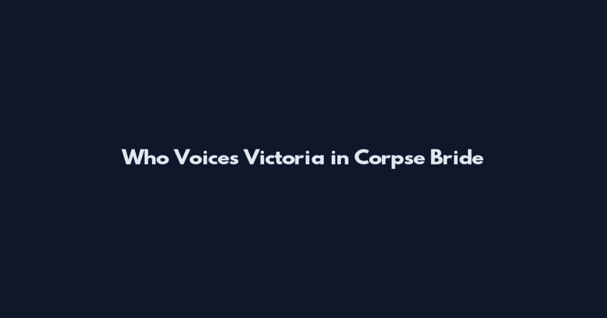Who Voices Victoria in Corpse Bride