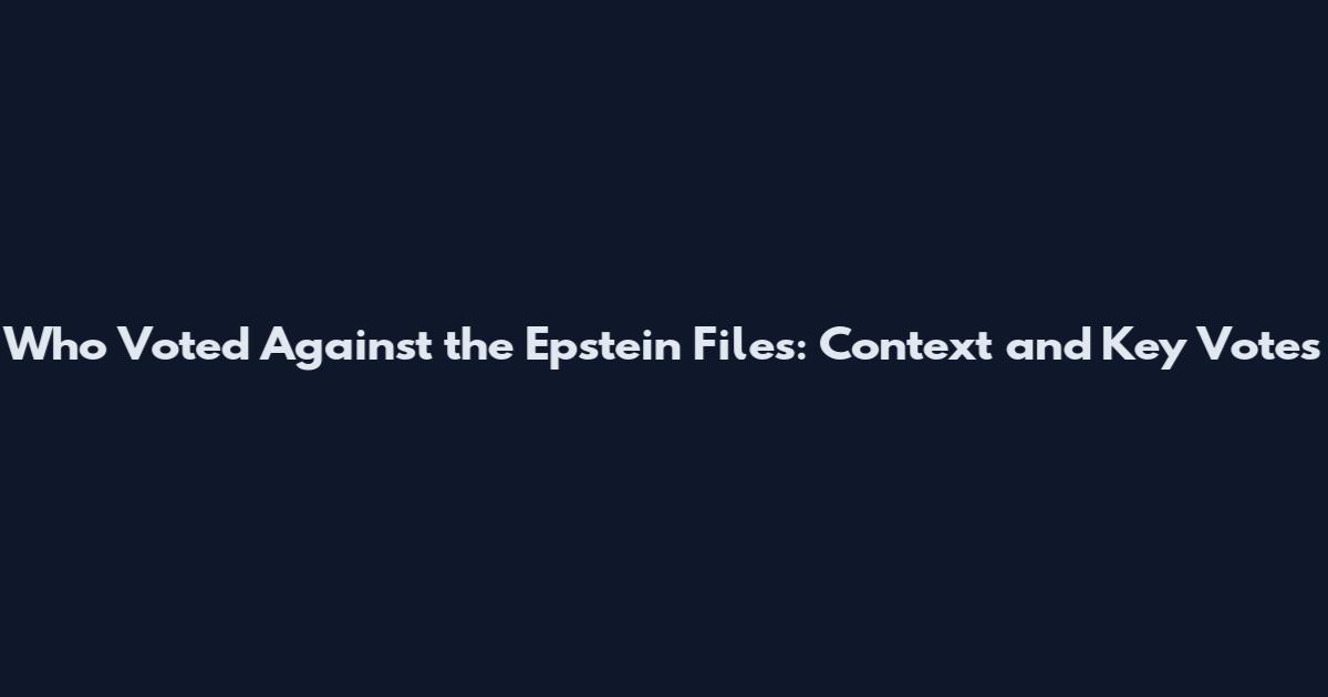 Who Voted Against the Epstein Files: Context and Key Votes