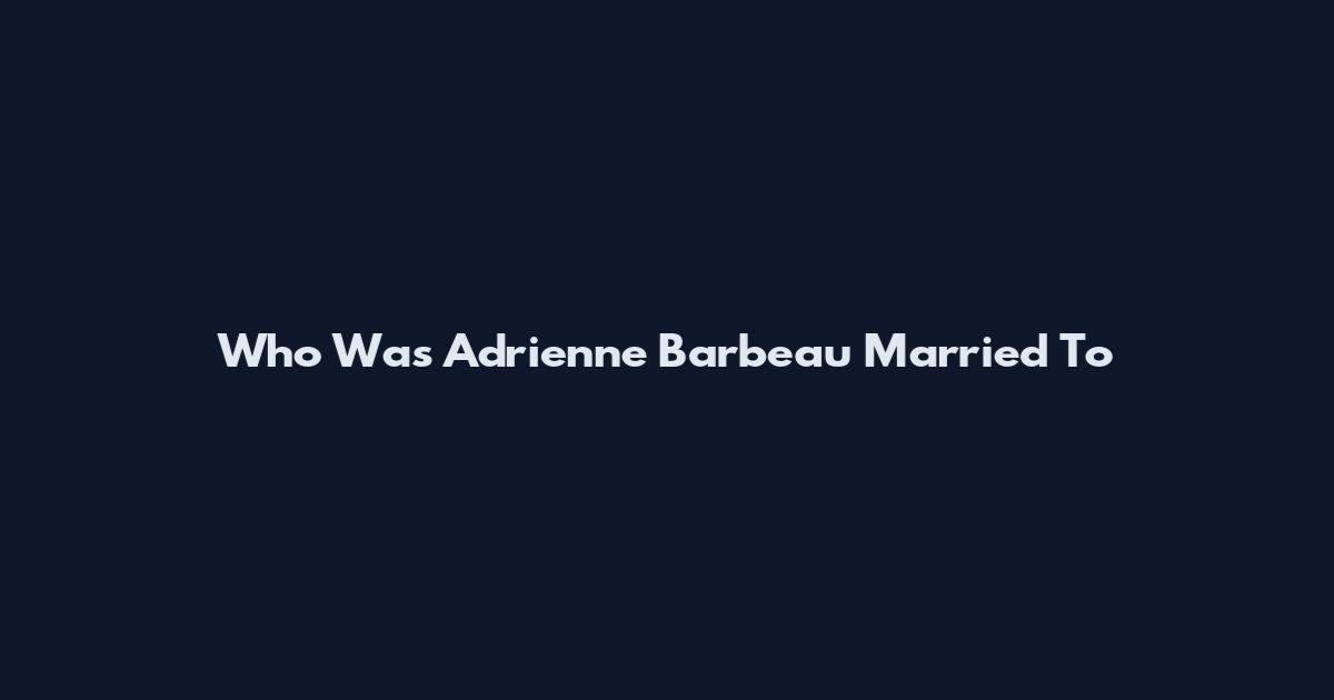 Who Was Adrienne Barbeau Married To