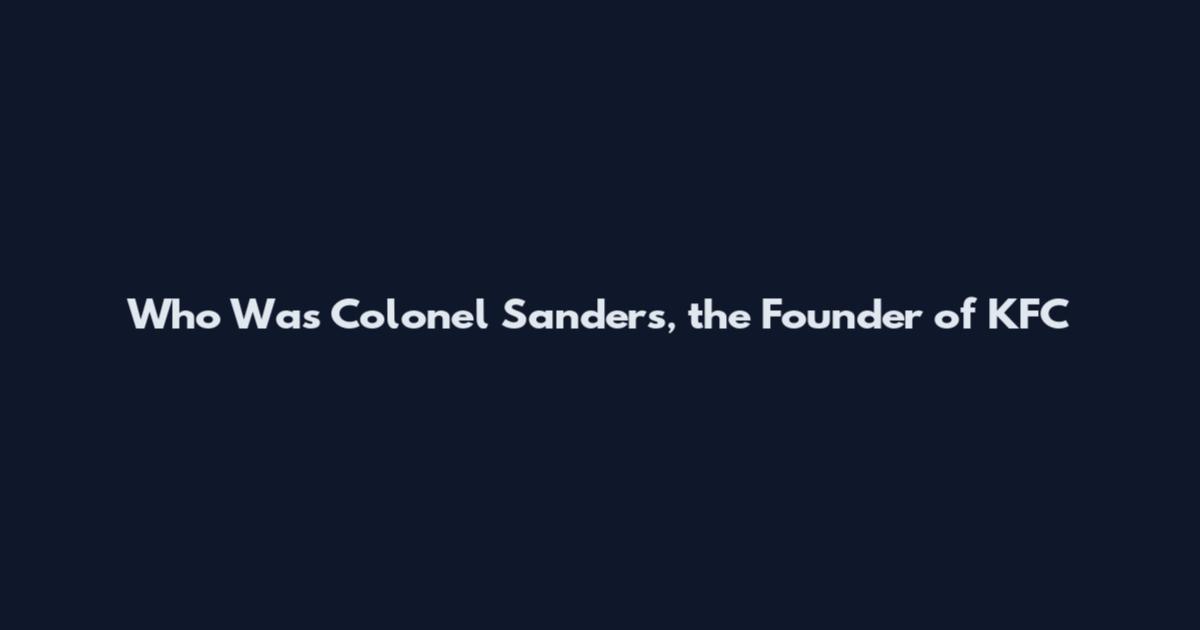 Who Was Colonel Sanders, the Founder of KFC