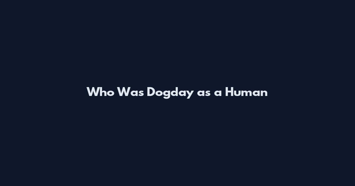 Who Was Dogday as a Human