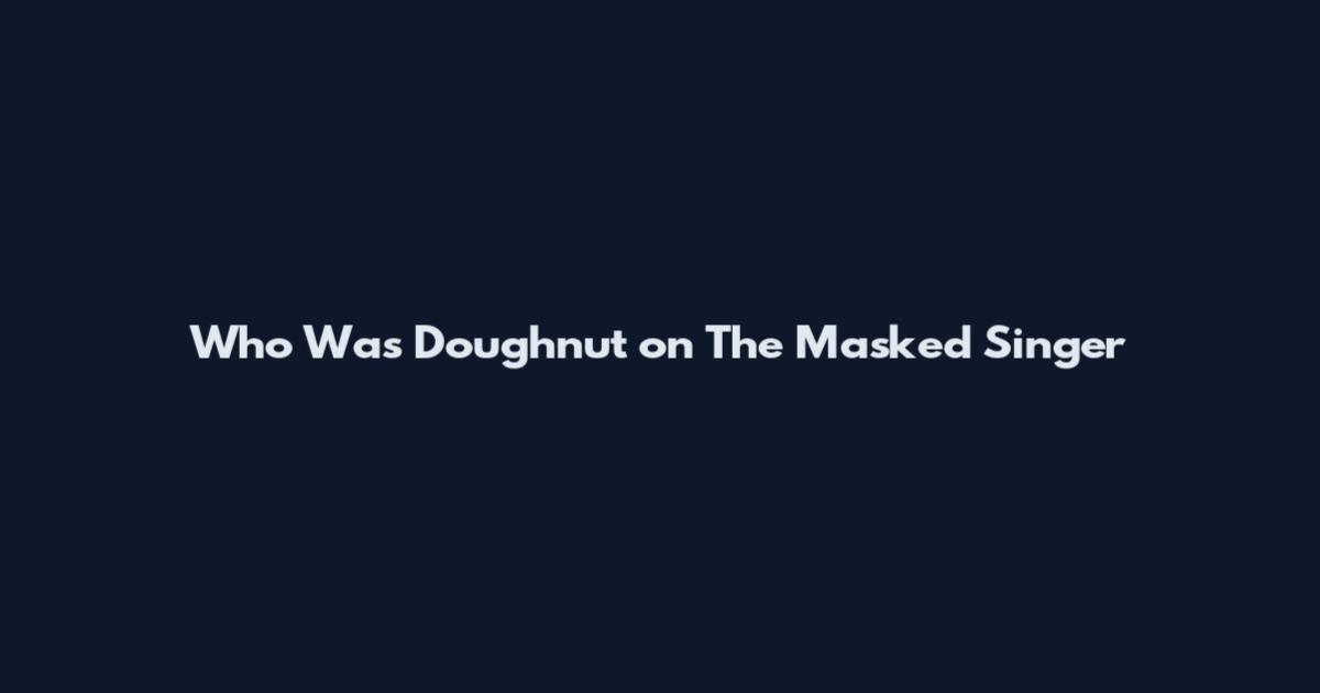 Who Was Doughnut on The Masked Singer