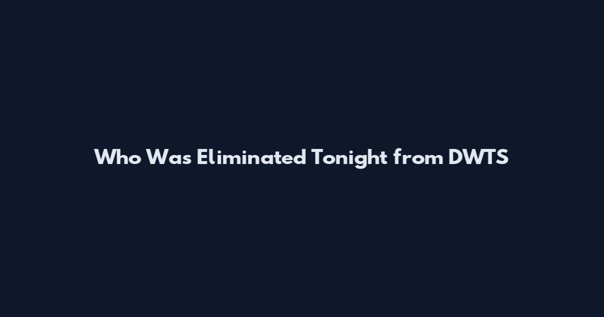 Who Was Eliminated Tonight from DWTS
