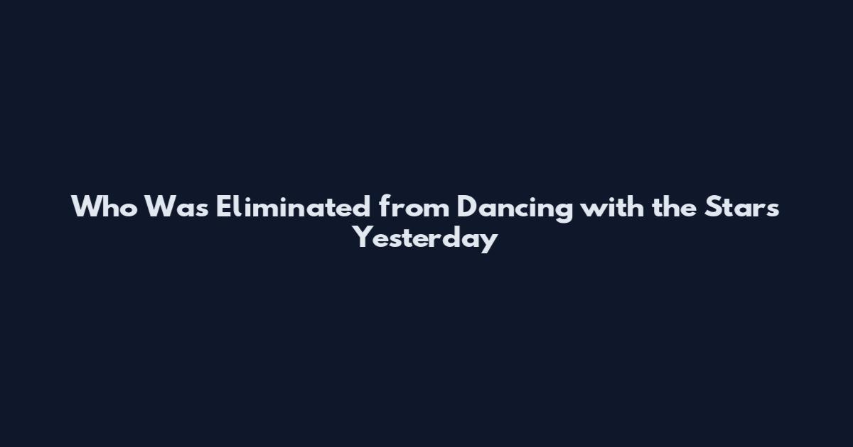 Who Was Eliminated from Dancing with the Stars Yesterday