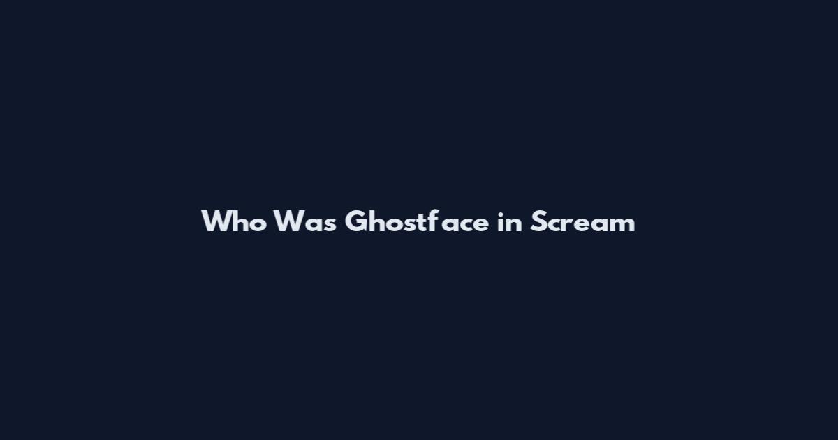Who Was Ghostface in Scream