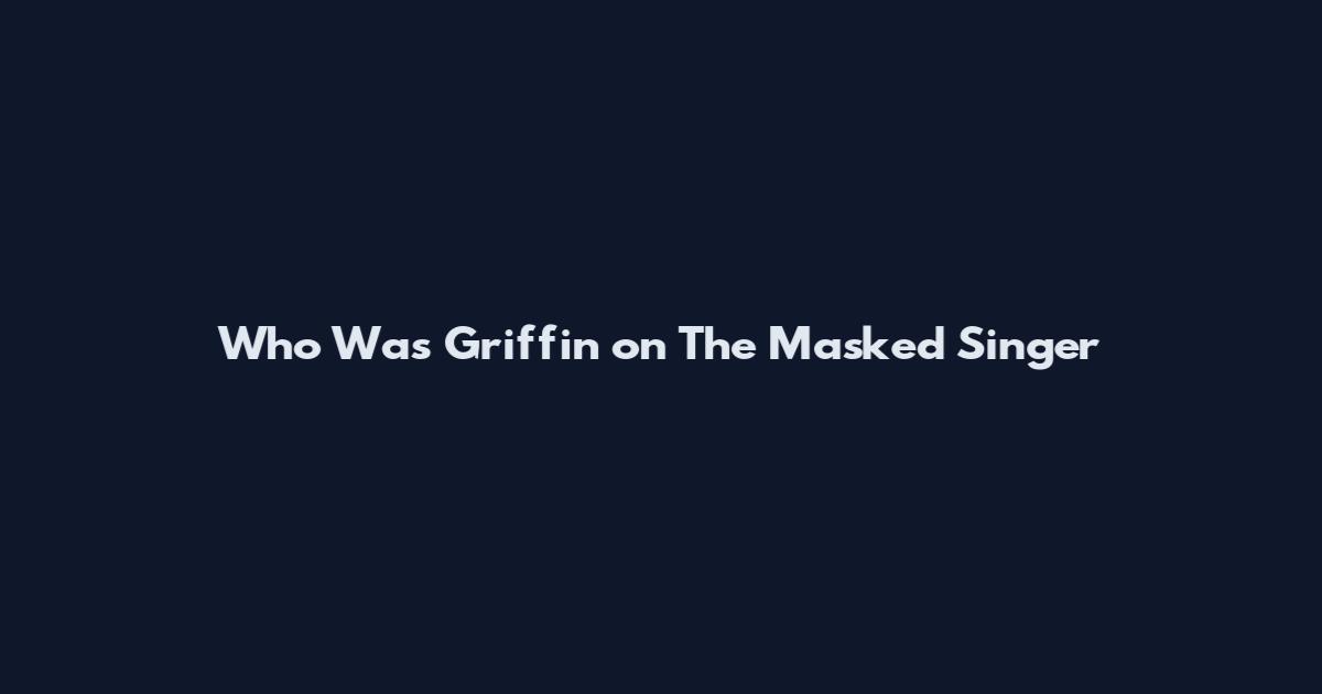 Who Was Griffin on The Masked Singer
