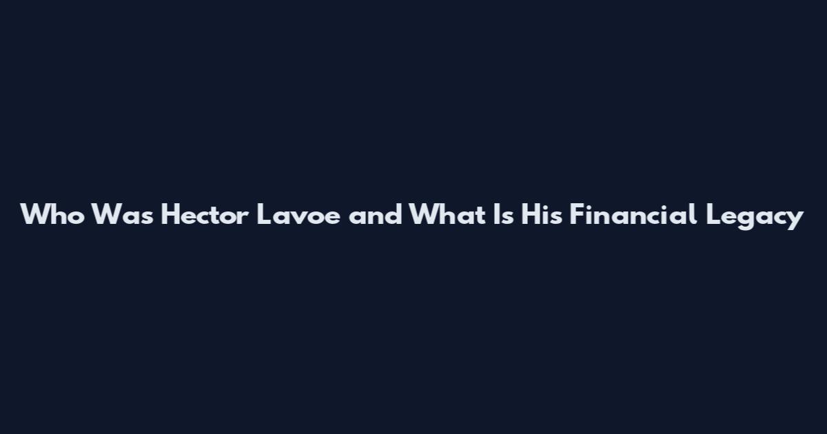 Who Was Hector Lavoe and What Is His Financial Legacy
