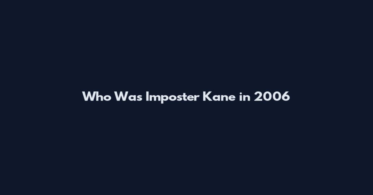 Who Was Imposter Kane in 2006