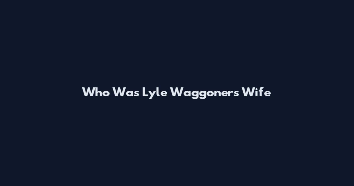 Who Was Lyle Waggoner's Wife