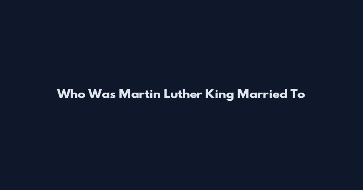 Who Was Martin Luther King Married To
